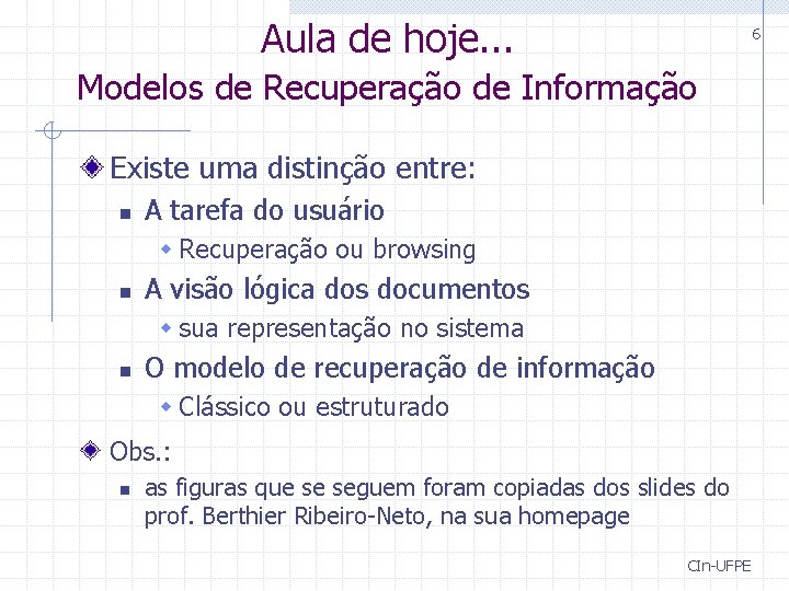 Aula de hoje. . . 6 Modelos de Recuperação de Informação Existe uma distinção