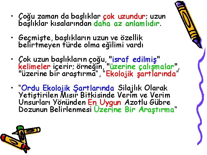  • Çoğu zaman da başlıklar çok uzundur; uzun başlıklar kısalarından daha az anlamlıdır.