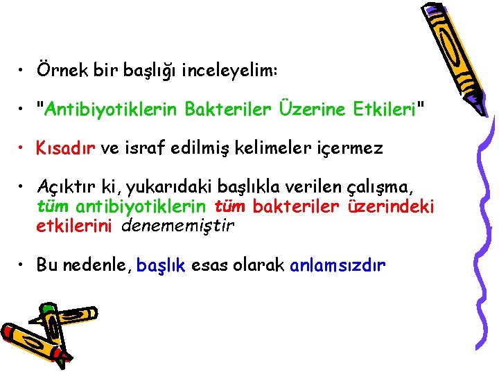  • Örnek bir başlığı inceleyelim: • "Antibiyotiklerin Bakteriler Üzerine Etkileri" • Kısadır ve