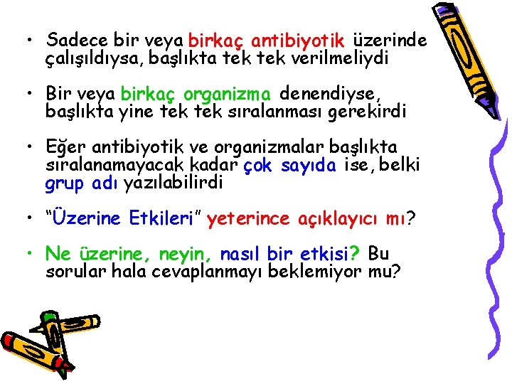  • Sadece bir veya birkaç antibiyotik üzerinde çalışıldıysa, başlıkta tek verilmeliydi • Bir