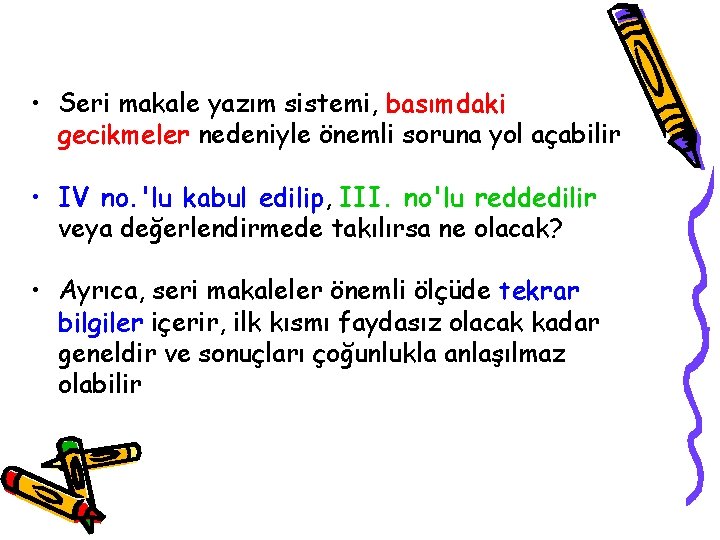  • Seri makale yazım sistemi, basımdaki gecikmeler nedeniyle önemli soruna yol açabilir •