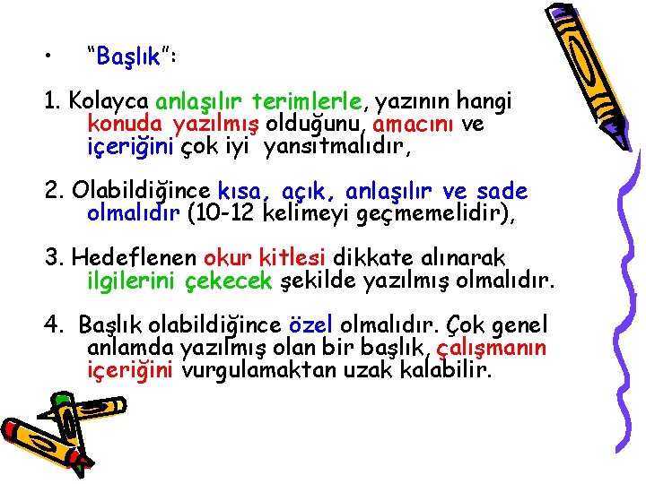  • “Başlık”: 1. Kolayca anlaşılır terimlerle, yazının hangi konuda yazılmış olduğunu, amacını ve