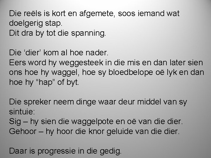 Die reëls is kort en afgemete, soos iemand wat doelgerig stap. Dit dra by