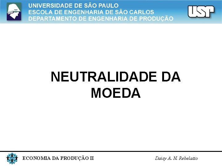 NEUTRALIDADE DA MOEDA ECONOMIA DA PRODUÇÃO II Daisy A. N. Rebelatto NEUTRALIDADE DA MOEDA ECONOMIA DA PRODUÇÃO II Daisy A. N. Rebelatto