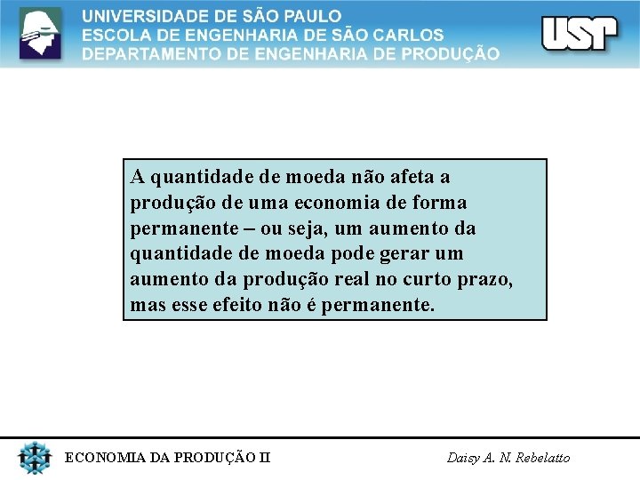 A quantidade de moeda não afeta a produção de uma economia de forma permanente