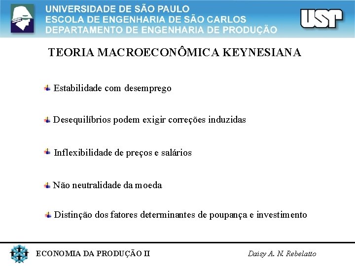 TEORIA MACROECONÔMICA KEYNESIANA Estabilidade com desemprego Desequilíbrios podem exigir correções induzidas Inflexibilidade de preços