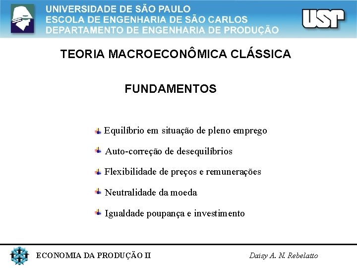 TEORIA MACROECONÔMICA CLÁSSICA FUNDAMENTOS Equilíbrio em situação de pleno emprego Auto-correção de desequilíbrios Flexibilidade