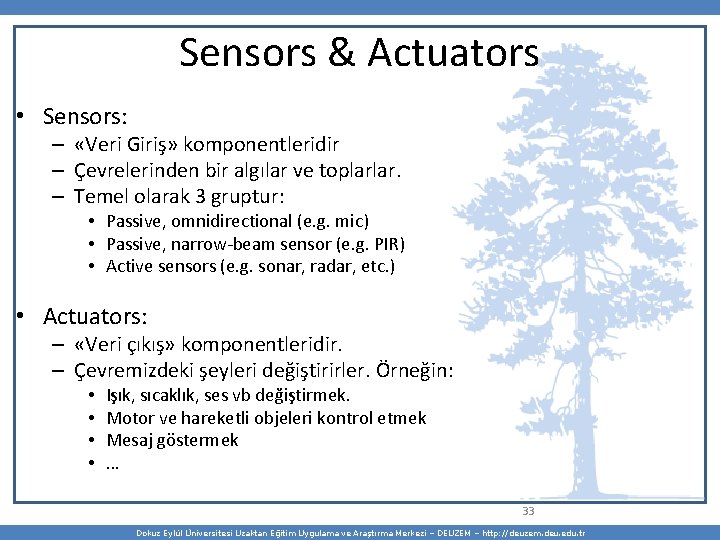 Sensors & Actuators • Sensors: – «Veri Giriş» komponentleridir – Çevrelerinden bir algılar ve