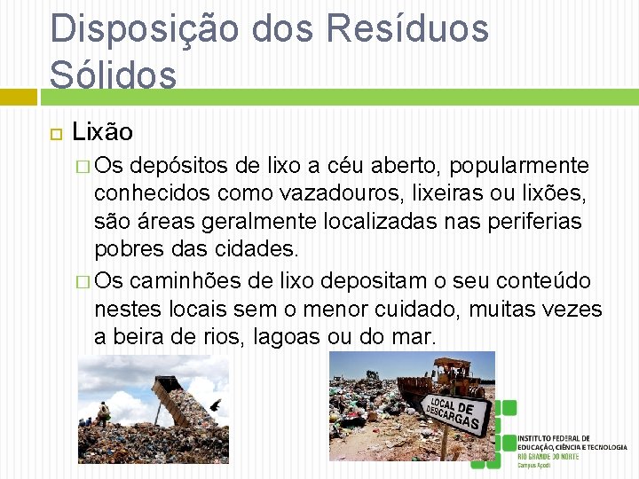 Disposição dos Resíduos Sólidos Lixão � Os depósitos de lixo a céu aberto, popularmente