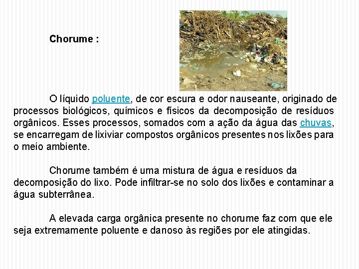 Chorume : O líquido poluente, de cor escura e odor nauseante, originado de processos