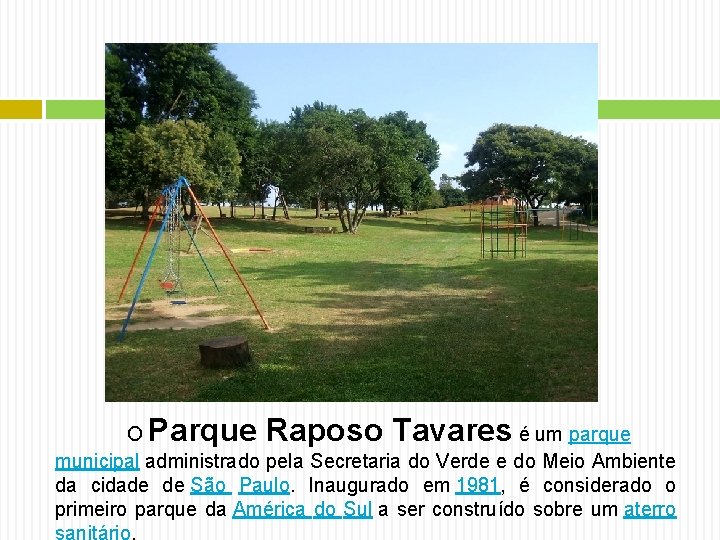Parque Raposo Tavares O é um parque municipal administrado pela Secretaria do Verde e