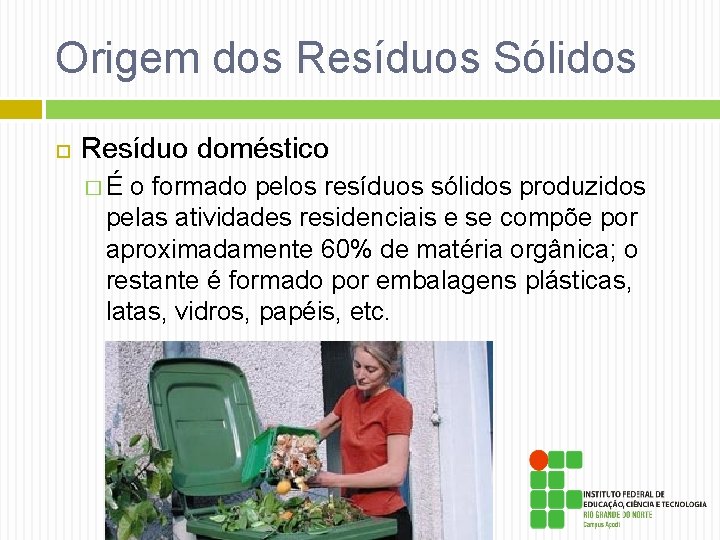 Origem dos Resíduos Sólidos Resíduo doméstico � É o formado pelos resíduos sólidos produzidos