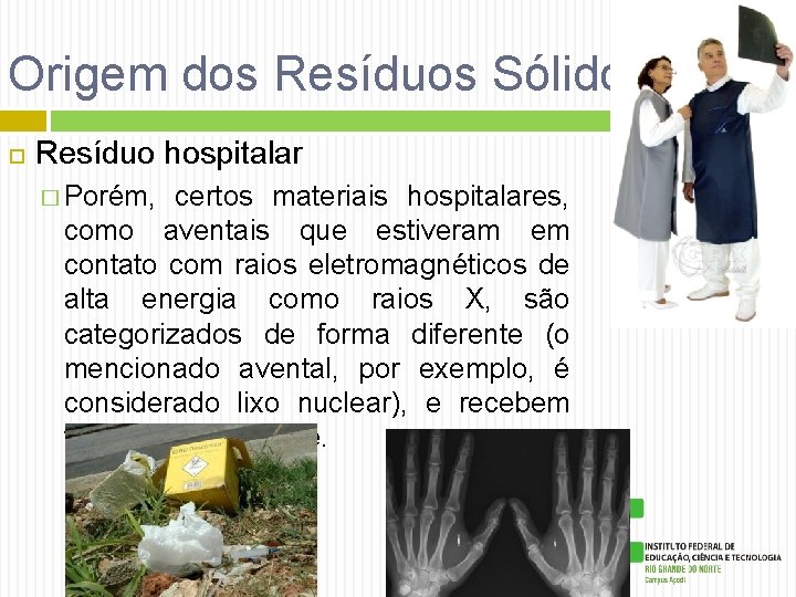 Origem dos Resíduos Sólidos Resíduo hospitalar � Porém, certos materiais hospitalares, como aventais que