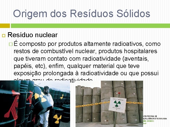 Origem dos Resíduos Sólidos Resíduo nuclear � É composto por produtos altamente radioativos, como