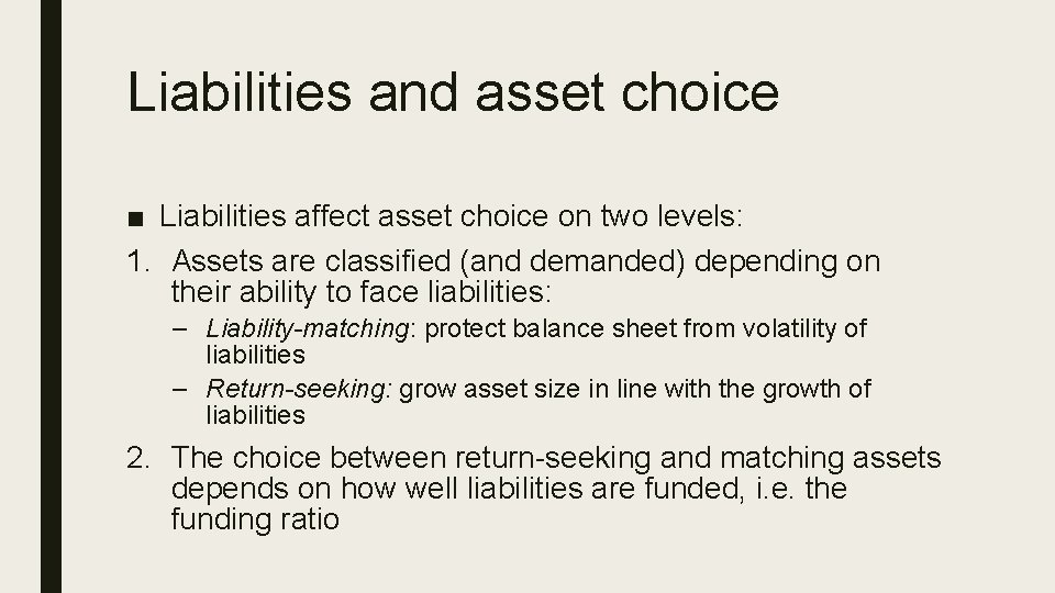 Liabilities and asset choice ■ Liabilities affect asset choice on two levels: 1. Assets