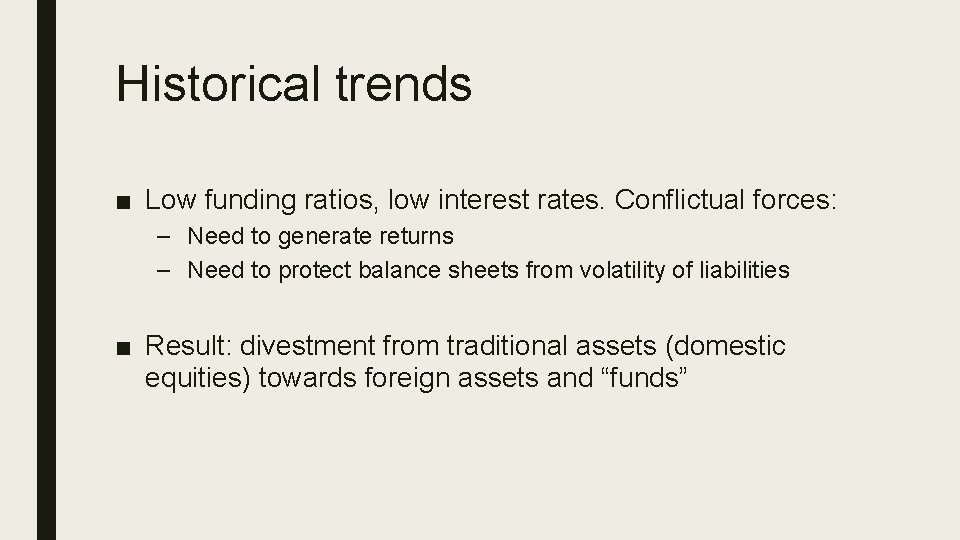 Historical trends ■ Low funding ratios, low interest rates. Conflictual forces: – Need to