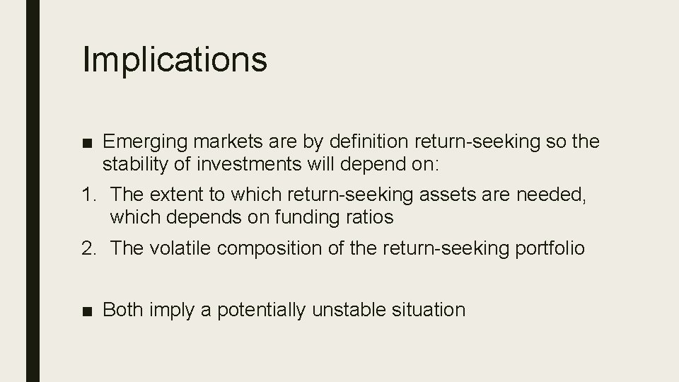 Implications ■ Emerging markets are by definition return-seeking so the stability of investments will