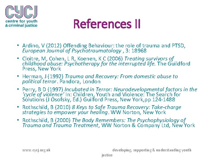 References II • Ardino, V (2012) Offending Behaviour: the role of trauma and PTSD,