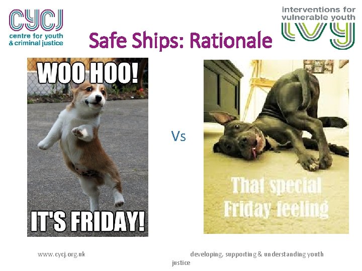 Safe Ships: Rationale Vs www. cycj. org. uk justice developing, supporting & understanding youth