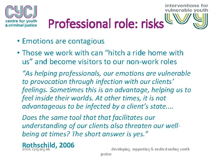 Professional role: risks • Emotions are contagious • Those we work with can “hitch