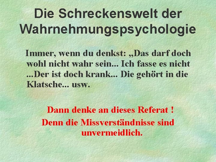 Die Schreckenswelt der Wahrnehmungspsychologie Immer, wenn du denkst: „Das darf doch wohl nicht wahr