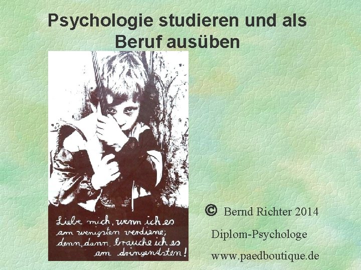 Psychologie studieren und als Beruf ausüben Bernd Richter 2014 Diplom-Psychologe www. paedboutique. de 