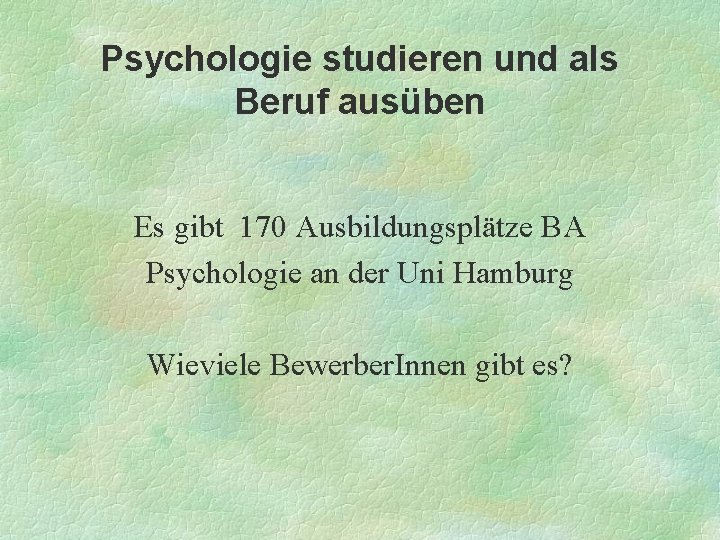 Psychologie studieren und als Beruf ausüben Es gibt 170 Ausbildungsplätze BA Psychologie an der