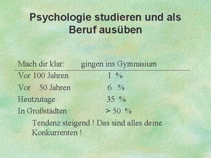 Psychologie studieren und als Beruf ausüben Mach dir klar: gingen ins Gymnasium Vor 100