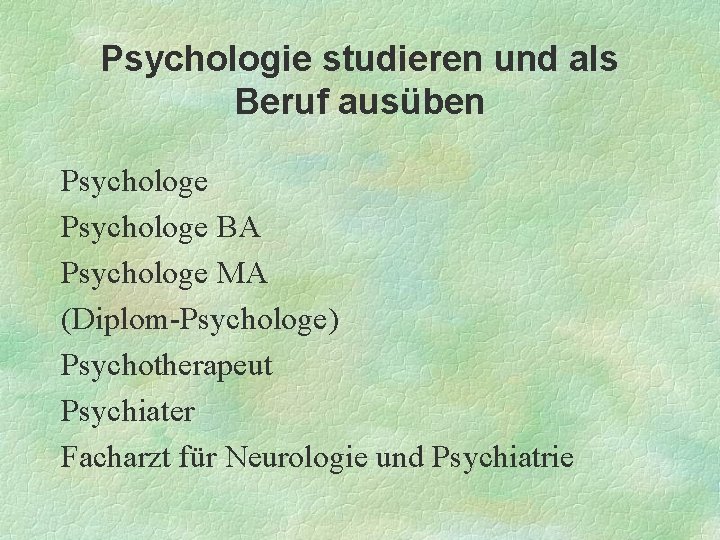 Psychologie studieren und als Beruf ausüben Psychologe BA Psychologe MA (Diplom-Psychologe) Psychotherapeut Psychiater Facharzt
