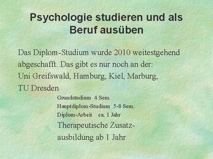 Psychologie studieren und als Beruf ausüben Das Diplom-Studium wurde 2010 weitestgehend abgeschafft. Das gibt