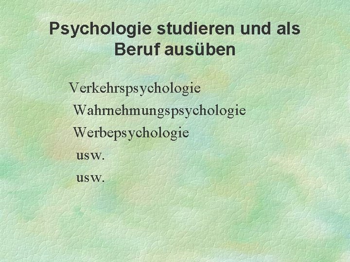 Psychologie studieren und als Beruf ausüben Verkehrspsychologie Wahrnehmungspsychologie Werbepsychologie usw. 