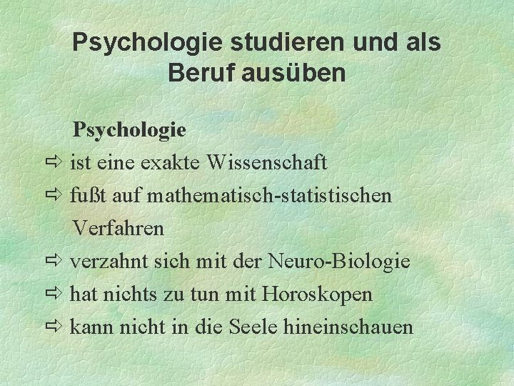 Psychologie studieren und als Beruf ausüben Psychologie ist eine exakte Wissenschaft fußt auf mathematisch-statistischen