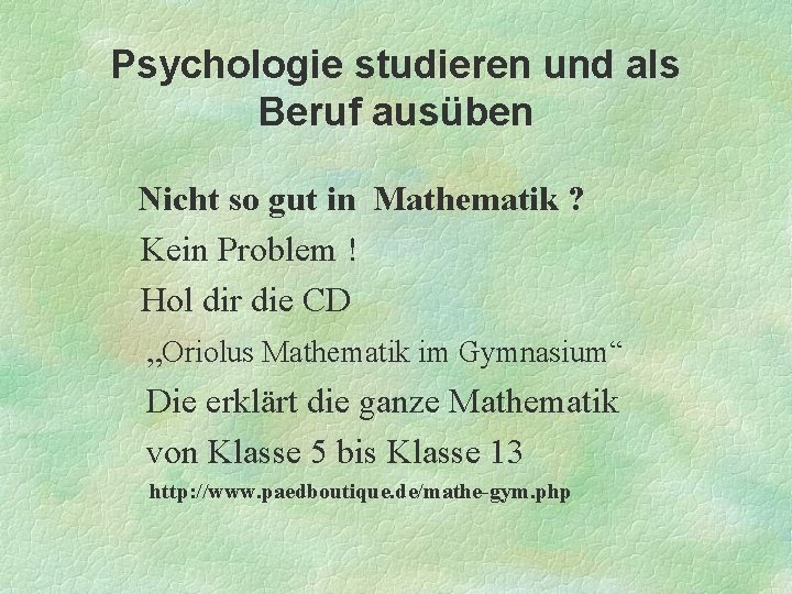 Psychologie studieren und als Beruf ausüben Nicht so gut in Mathematik ? Kein Problem