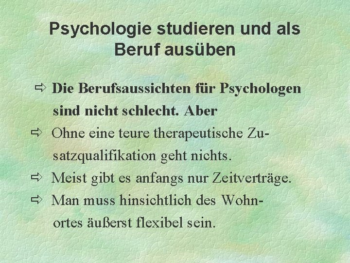 Psychologie studieren und als Beruf ausüben Die Berufsaussichten für Psychologen sind nicht schlecht. Aber