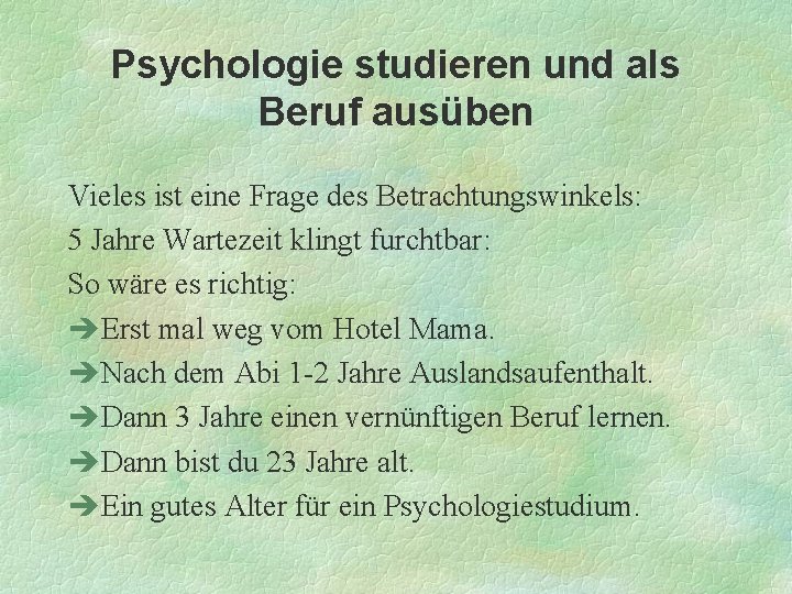 Psychologie studieren und als Beruf ausüben Vieles ist eine Frage des Betrachtungswinkels: 5 Jahre