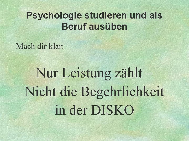 Psychologie studieren und als Beruf ausüben Mach dir klar: Nur Leistung zählt – Nicht