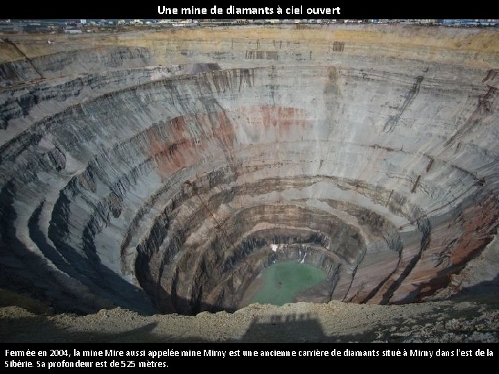 Une mine de diamants à ciel ouvert Fermée en 2004, la mine Mire aussi