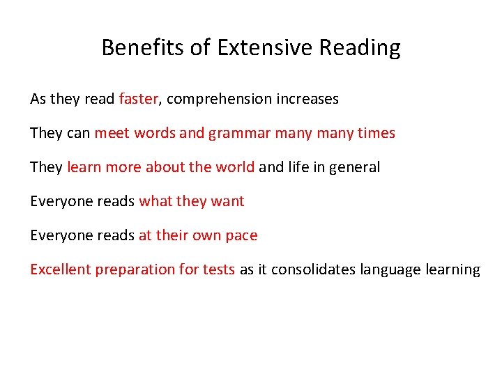 Benefits of Extensive Reading As they read faster, comprehension increases They can meet words