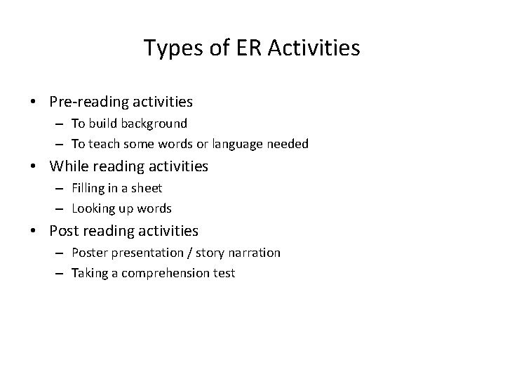 Types of ER Activities • Pre-reading activities – To build background – To teach