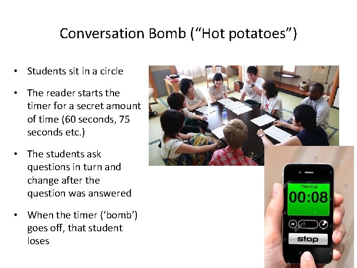 Conversation Bomb (“Hot potatoes”) • Students sit in a circle • The reader starts