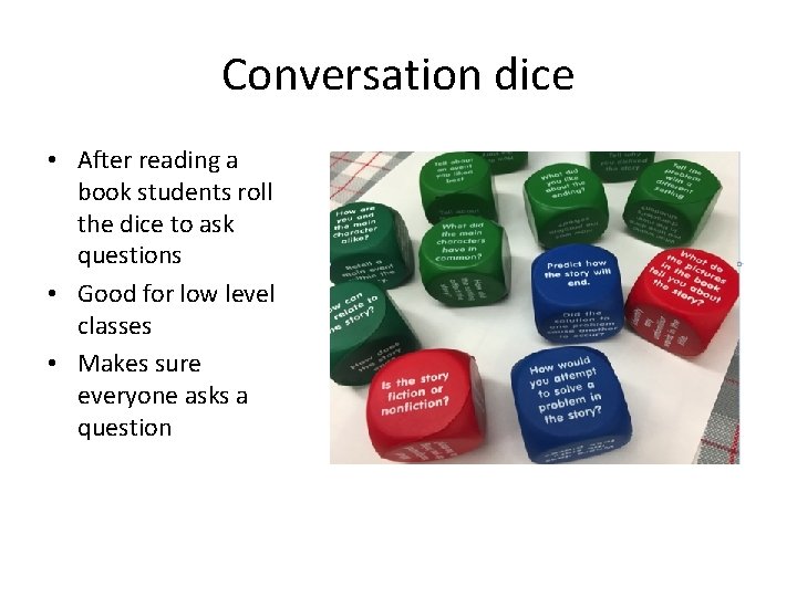 Conversation dice • After reading a book students roll the dice to ask questions
