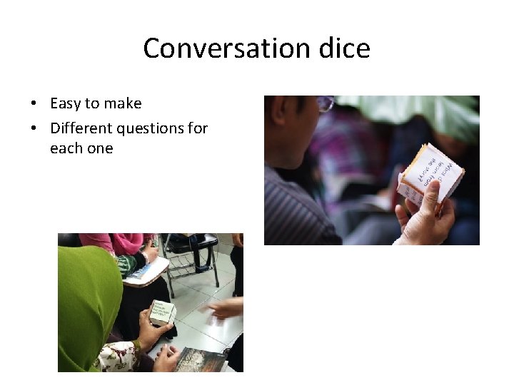 Conversation dice • Easy to make • Different questions for each one 