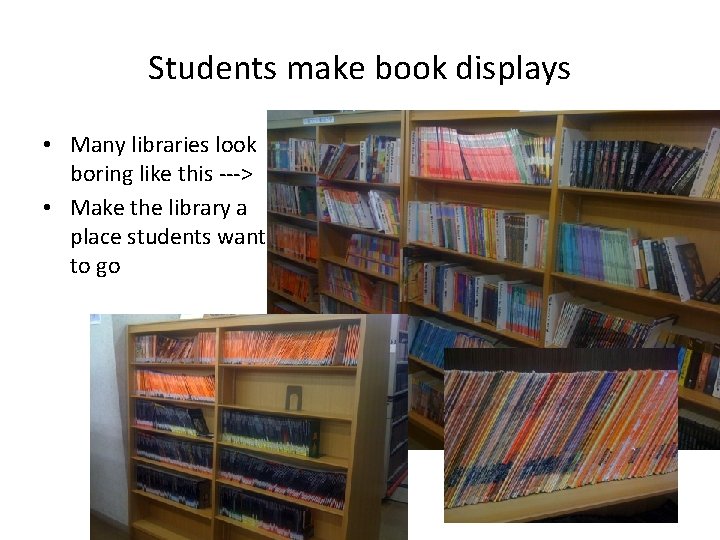 Students make book displays • Many libraries look boring like this ---> • Make