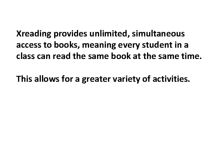 Xreading provides unlimited, simultaneous access to books, meaning every student in a class can
