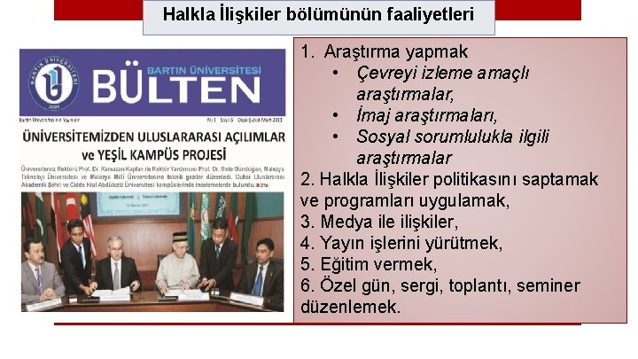 Halkla İlişkiler bölümünün faaliyetleri 1. Araştırma yapmak • Çevreyi izleme amaçlı araştırmalar, • İmaj