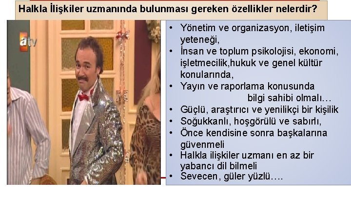 Halkla İlişkiler uzmanında bulunması gereken özellikler nelerdir? • Yönetim ve organizasyon, iletişim yeteneği, •