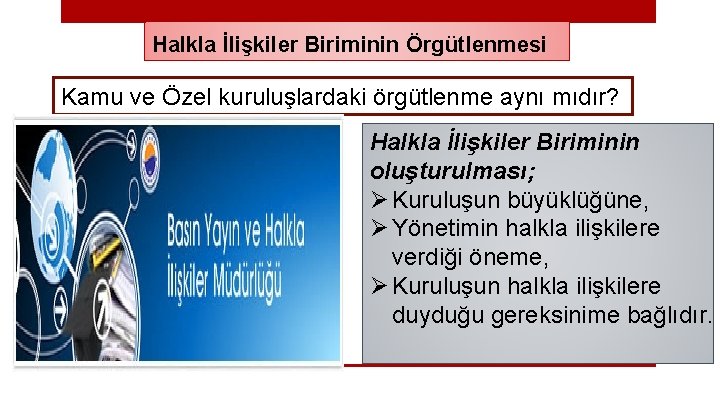 Halkla İlişkiler Biriminin Örgütlenmesi Kamu ve Özel kuruluşlardaki örgütlenme aynı mıdır? Halkla İlişkiler Biriminin