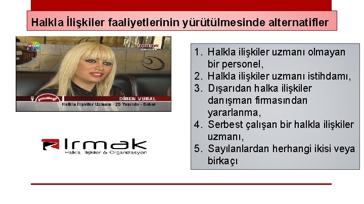 Halkla İlişkiler faaliyetlerinin yürütülmesinde alternatifler 1. Halkla ilişkiler uzmanı olmayan bir personel, 2. Halkla