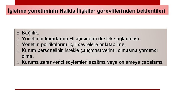 İşletme yönetiminin Halkla İlişkiler görevlilerinden beklentileri Bağlılık, Yönetimin kararlarına Hİ açısından destek sağlanması, Yönetim