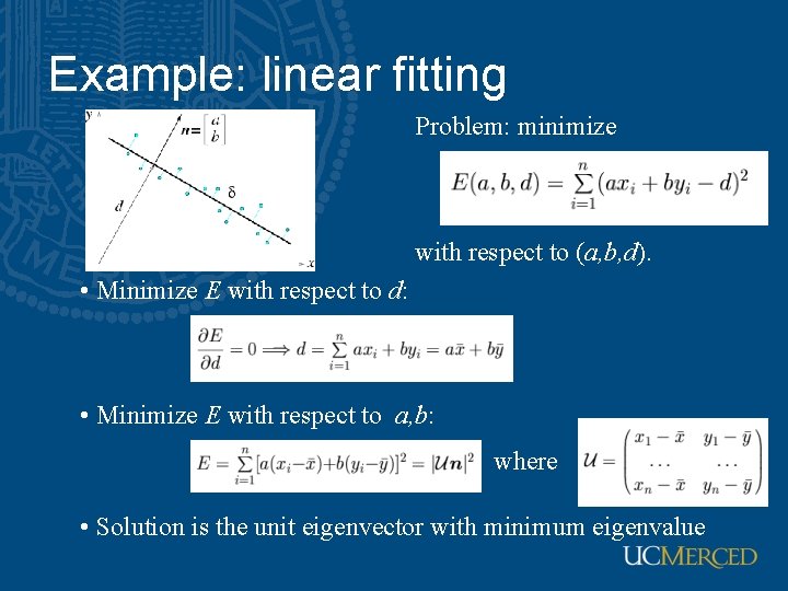Example: linear fitting Problem: minimize with respect to (a, b, d). • Minimize E